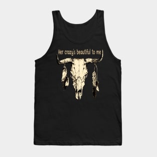 Her Crazy's Beautiful To Me Bull-Skull Quotes Feathers Tank Top